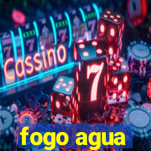 fogo agua